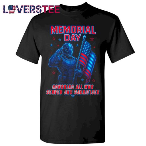 Memorial Day Honoring All Who Served And Sacrificed Shirt