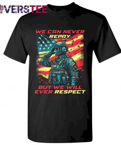 Memorial Day We Can Never Repay But We Will Ever Respect Shirt