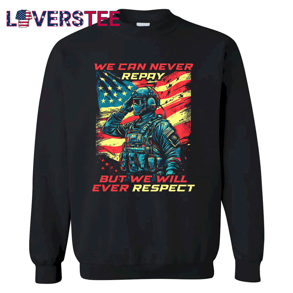 Memorial Day We Can Never Repay But We Will Ever Respect Shirt (3) Memorial Day We Can Never Repay But We Will Ever Respect Shirt (3)