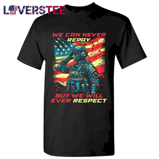 Memorial Day We Can Never Repay But We Will Ever Respect Shirt