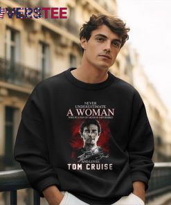 Never Underestimate a Woman Who is a Fan Of Mission Impossible and Loves Tom Cruise Shirt