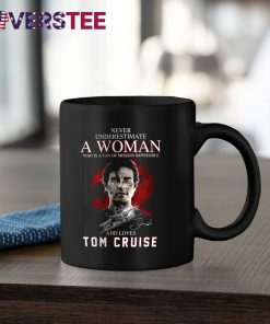 Never Underestimate a Woman Who is a Fan Of Mission Impossible and Loves Tom Cruise Shirt 3