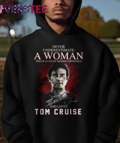 Never Underestimate a Woman Who is a Fan Of Mission Impossible and Loves Tom Cruise Shirt 4