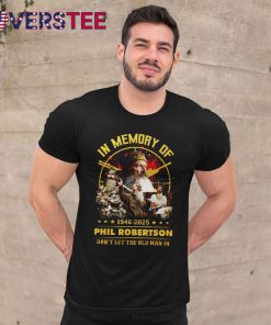 Phil Robertson Don’t Let The Old Man In Shirt