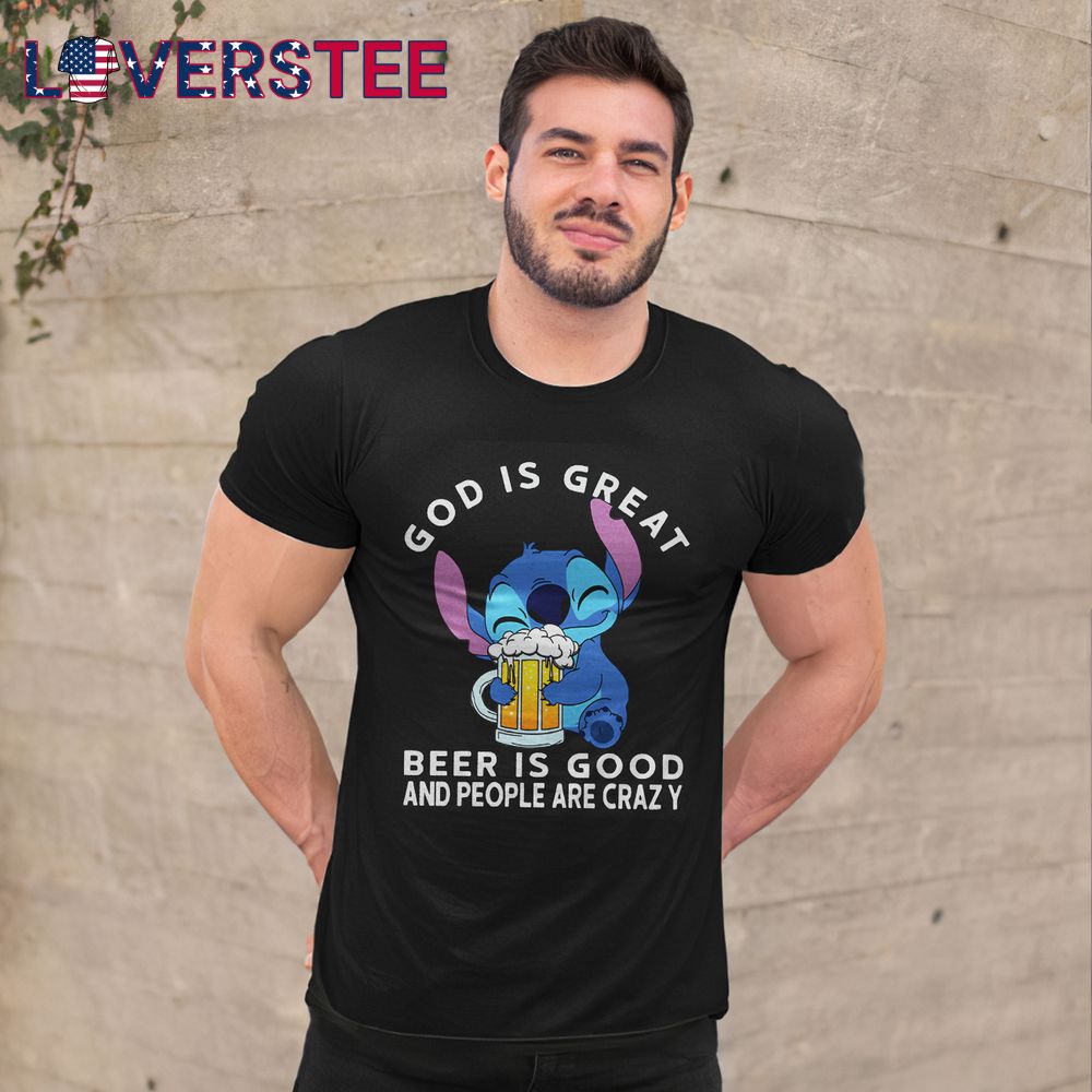 Stitch God Is Great Beer Is Good And People Are Crazy Shirt Stitch God Is Great Beer Is Good And People Are Crazy Shirt