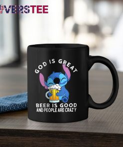 Stitch God Is Great Beer Is Good And People Are Crazy Shirt