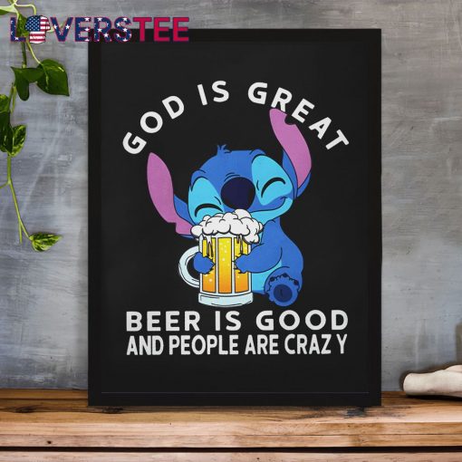 Stitch God Is Great Beer Is Good And People Are Crazy Shirt