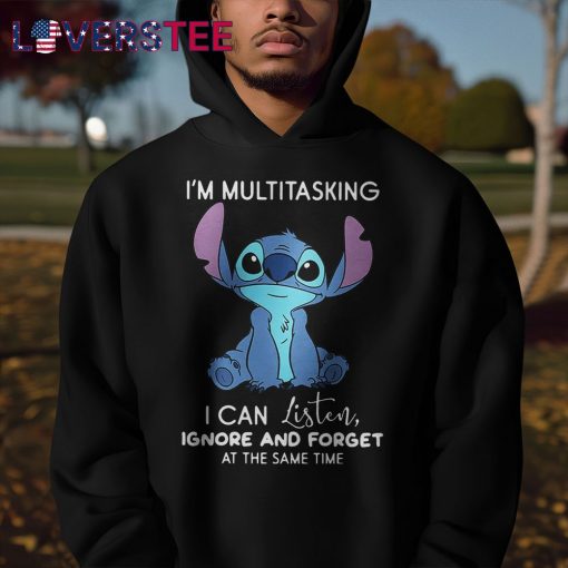 Stitch I’m Multitasking I Can Listen, Ignore And Forget At The Same Time Shirt