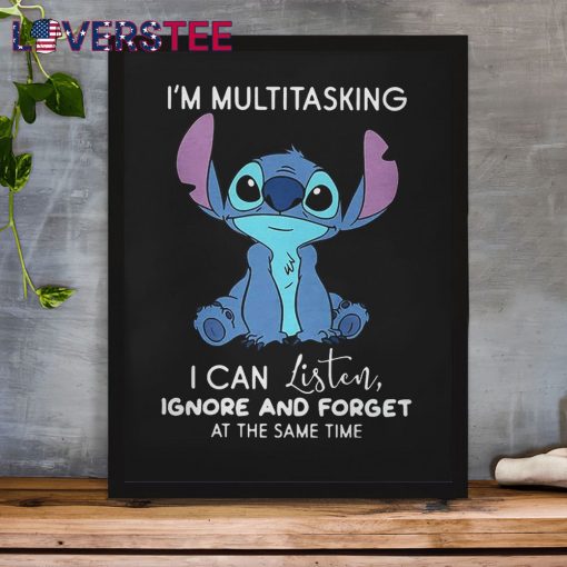 Stitch I’m Multitasking I Can Listen, Ignore And Forget At The Same Time Shirt