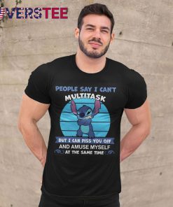 Stitch People Say I Can’t Multitask Shirt