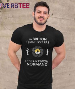 Un Breton Qui Ne Boit Pas C’est Un Espion Normard Shirt