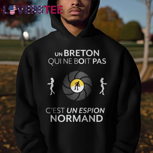 Un Breton Qui Ne Boit Pas C’est Un Espion Normard Shirt