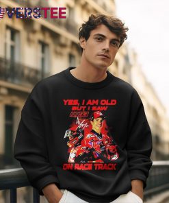 Yes I Am Old But I Saw Marc Marquez On Race Track Signature Shirt