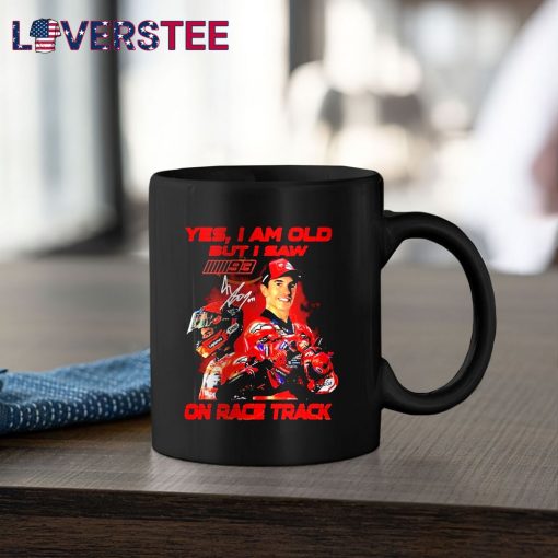 Yes I Am Old But I Saw Marc Marquez On Race Track Signature Shirt