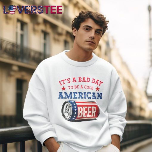 American Beer Theme It’s A Bad Day To Be A Cold USA Independence Day Shirt