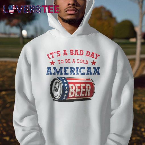 American Beer Theme It’s A Bad Day To Be A Cold USA Independence Day Shirt