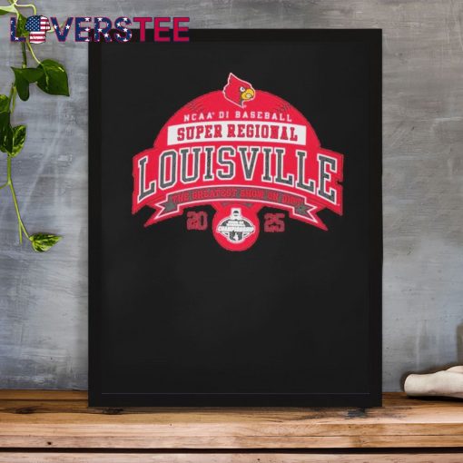 Louisville Cardinals 2025 NCAA DI Baseball Super Regional The Greatest Show On Dirt Shirt